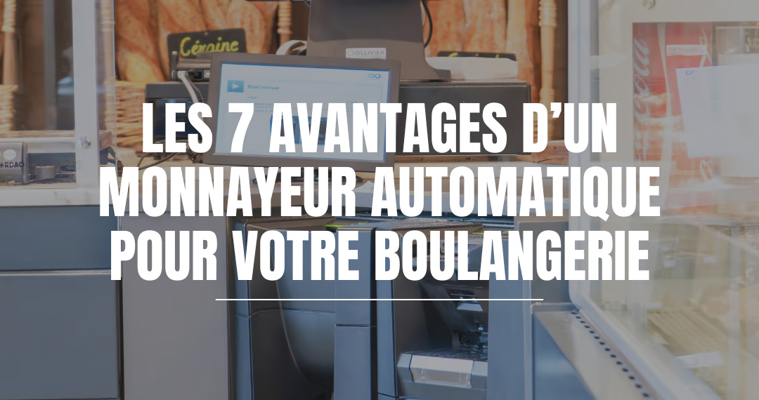 Les 7 avantages d’un monnayeur automatique pour votre boulangerie